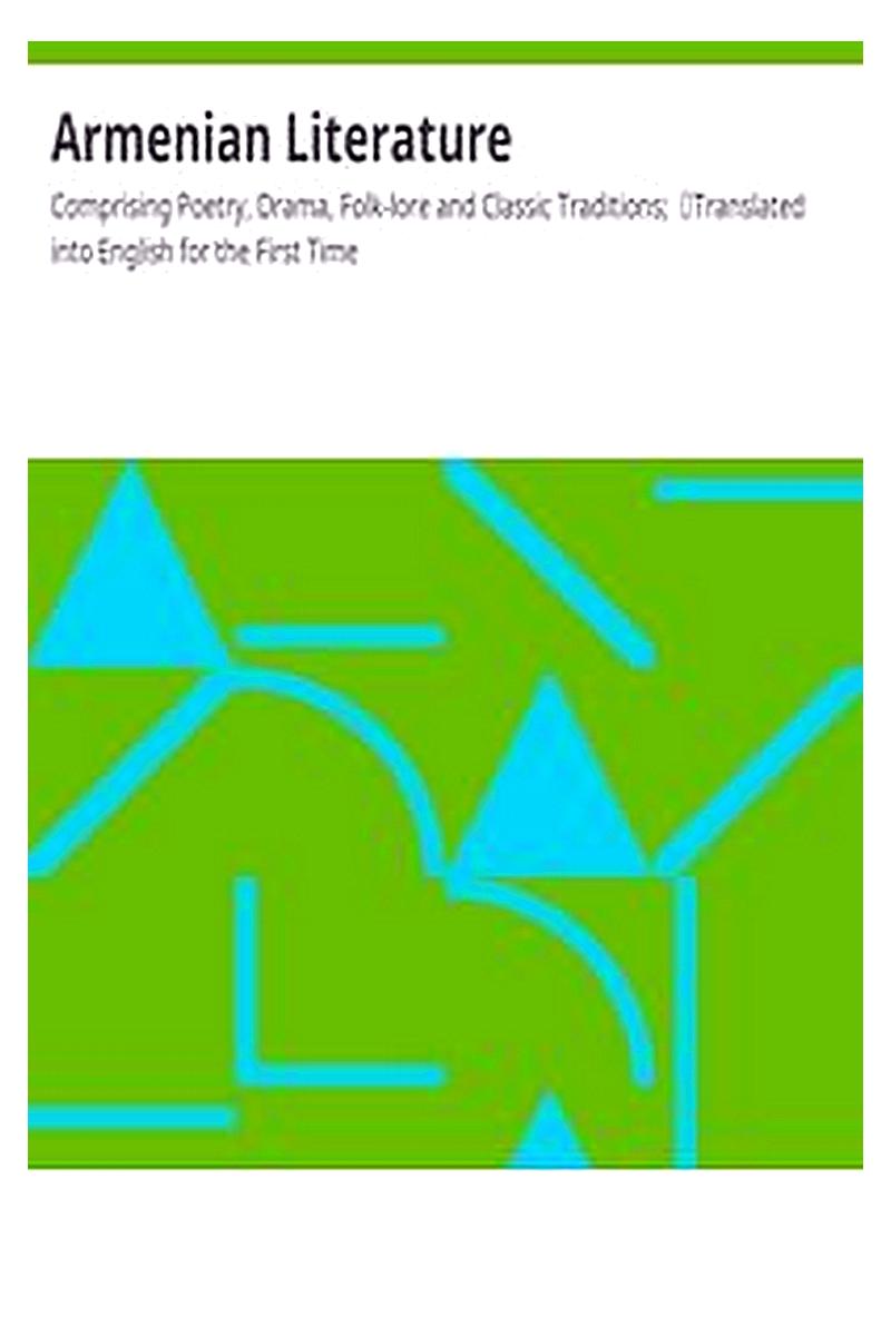 Armenian Literature: Comprising Poetry, Drama, Folk-lore and Classic Traditions;
