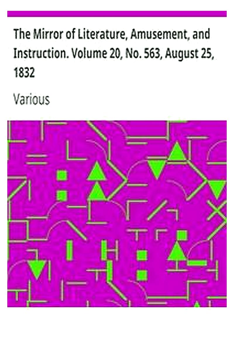 The Mirror of Literature, Amusement, and Instruction. Volume 20, No. 563, August 25, 1832
