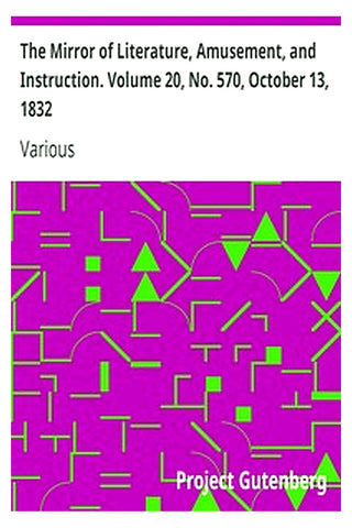The Mirror of Literature, Amusement, and Instruction. Volume 20, No. 570, October 13, 1832
