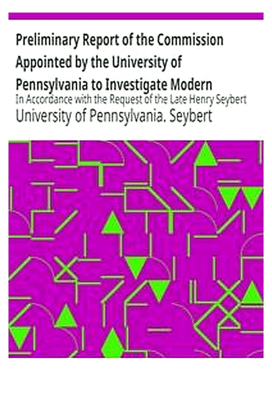 Preliminary Report of the Commission Appointed by the University of Pennsylvania to Investigate Modern Spiritualism
