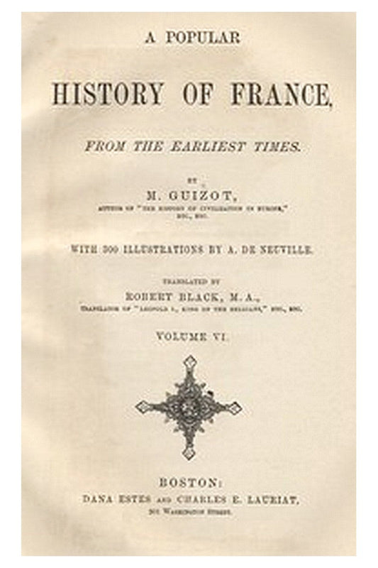A Popular History of France from the Earliest Times, Volume 6