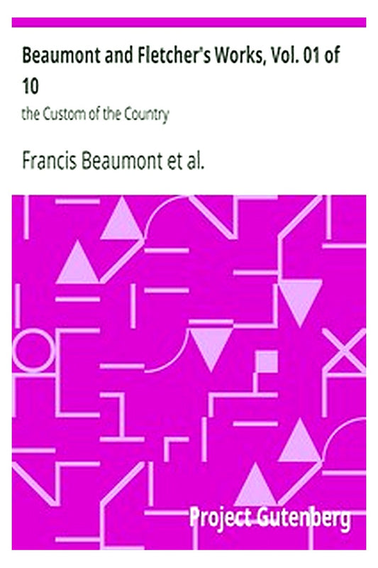 Beaumont and Fletcher's Works, Vol. 01 of 10: the Custom of the Country