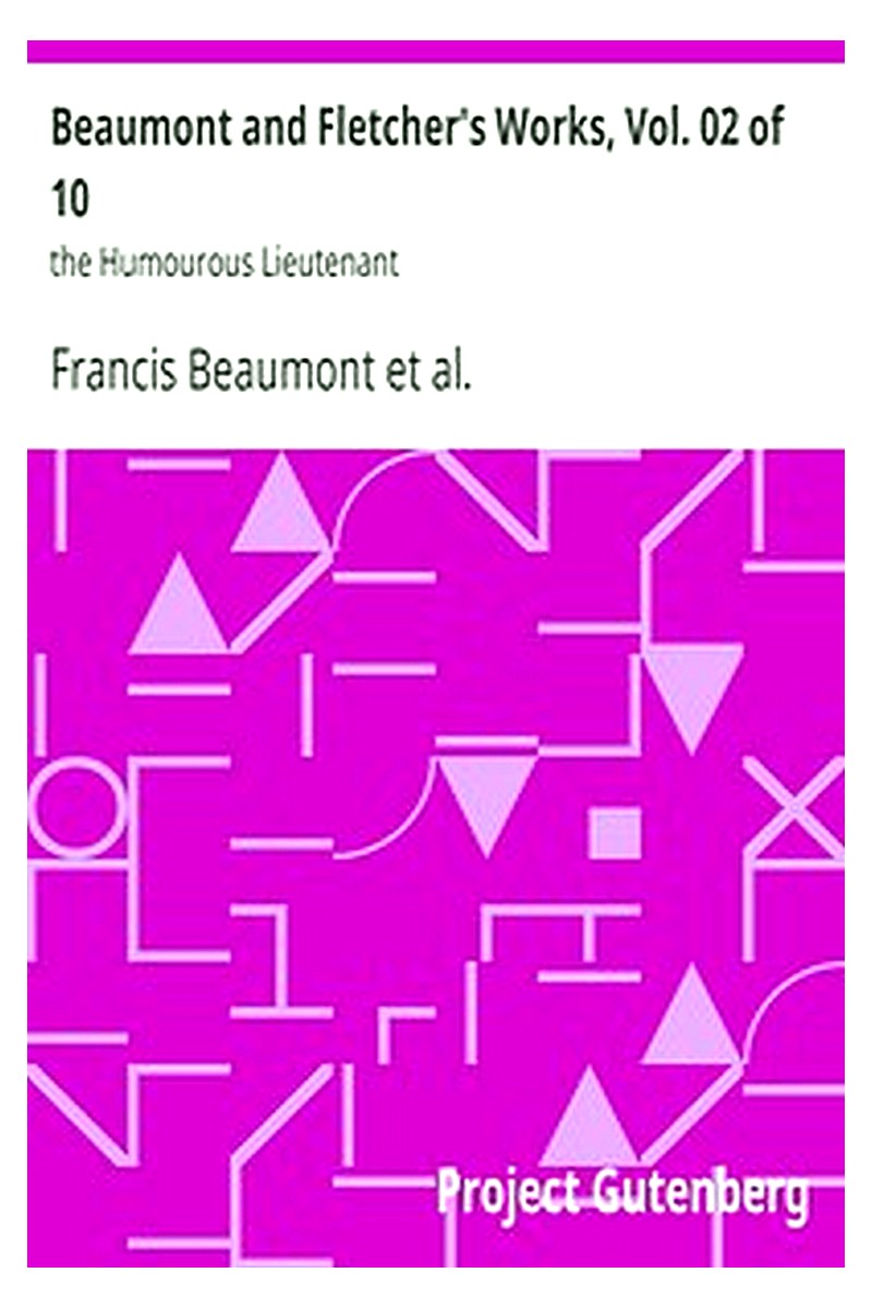 Beaumont and Fletcher's Works, Vol. 02 of 10: the Humourous Lieutenant