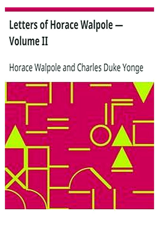 Letters of Horace Walpole — Volume II