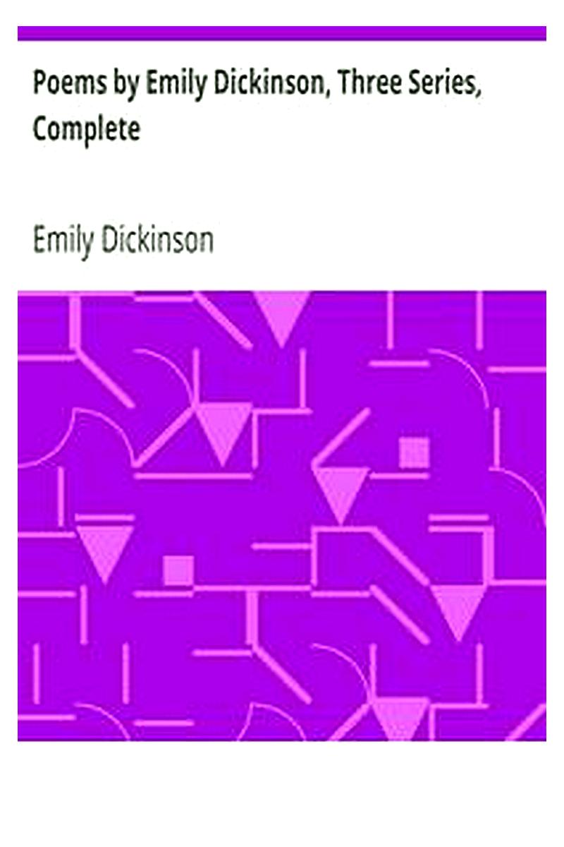 Poems by Emily Dickinson, Three Series, Complete