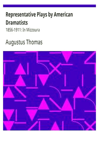 Representative Plays by American Dramatists: 1856-1911: In Mizzoura