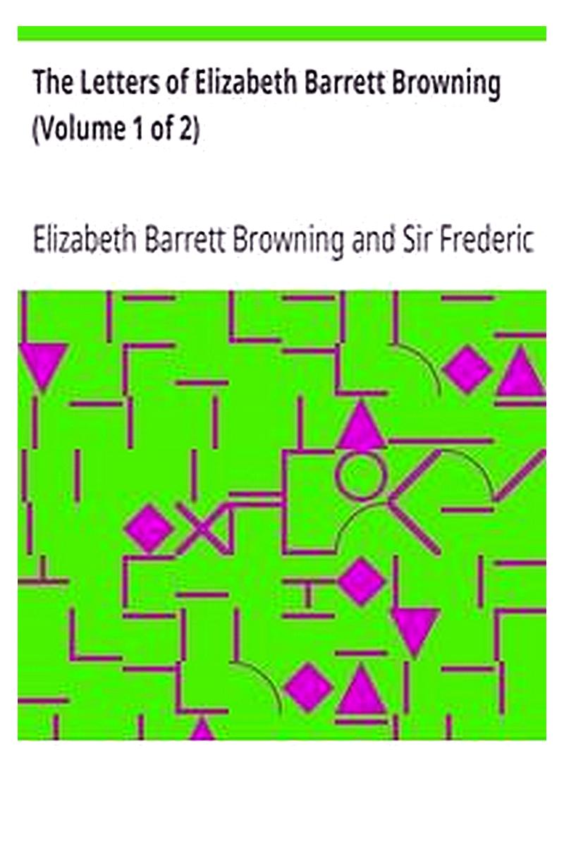 The Letters of Elizabeth Barrett Browning (Volume 1 of 2)