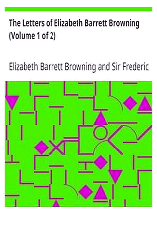 The Letters of Elizabeth Barrett Browning (Volume 1 of 2)