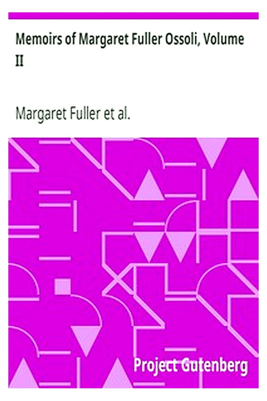 Memoirs of Margaret Fuller Ossoli, Volume II