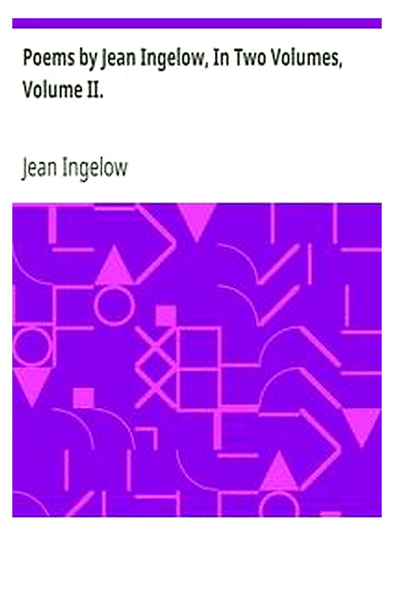 Poems by Jean Ingelow, In Two Volumes, Volume II