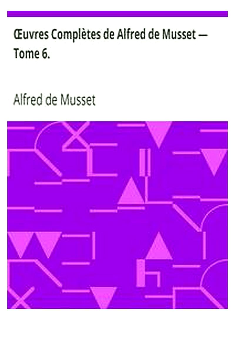 Œuvres Complètes de Alfred de Musset — Tome 6