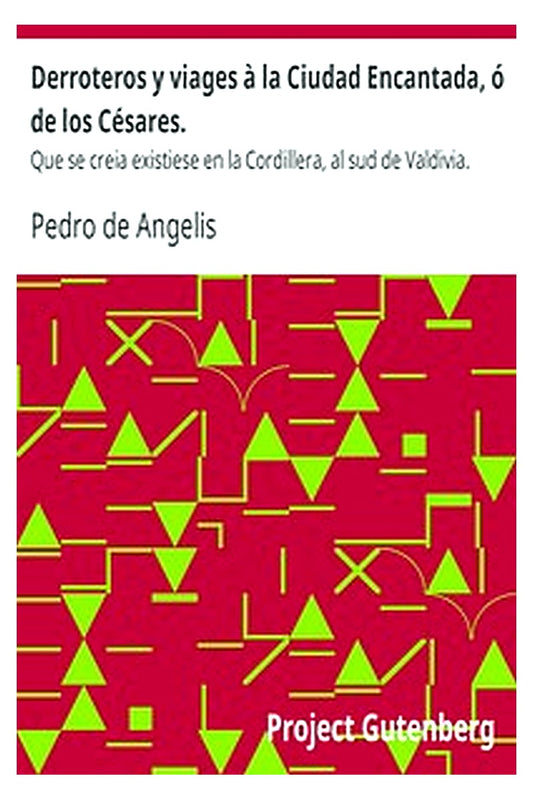 Derroteros y viages à la Ciudad Encantada, ó de los Césares