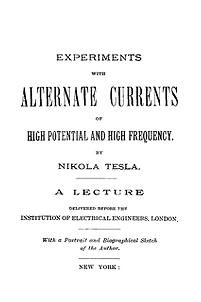 Experiments with Alternate Currents of High Potential and High Frequency
