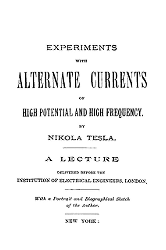 Experiments with Alternate Currents of High Potential and High Frequency
