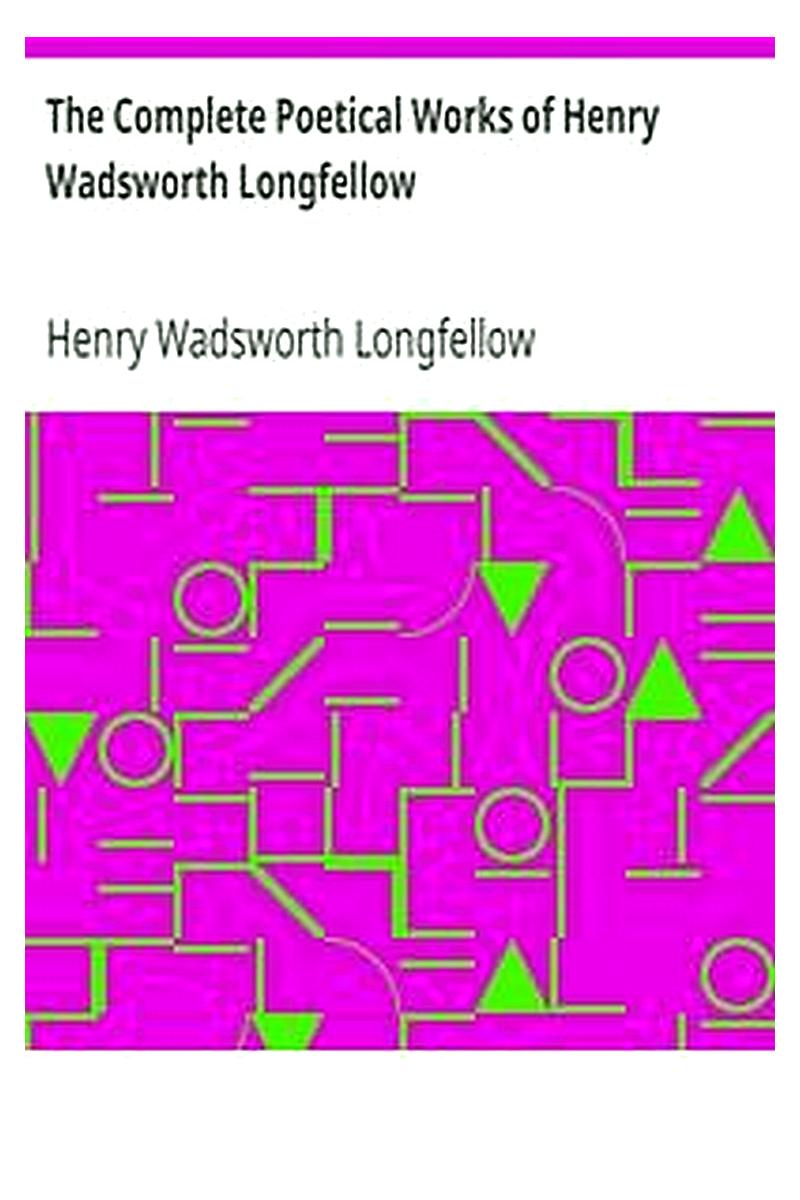 The Complete Poetical Works of Henry Wadsworth Longfellow