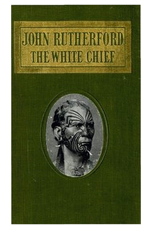 John Rutherford, the White Chief: A Story of Adventure in New Zealand