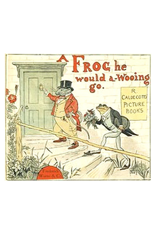 A Frog He Would A-Wooing Go