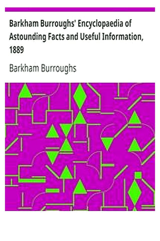 Barkham Burroughs' Encyclopaedia of Astounding Facts and Useful Information, 1889