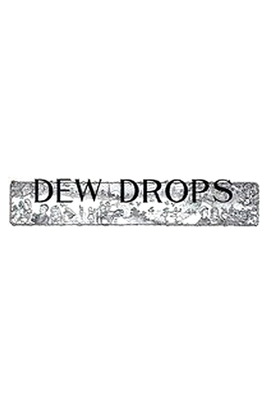 Dew Drops, Vol. 37, No. 17, April 26, 1914