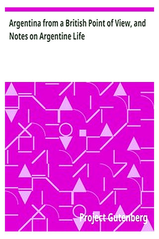 Argentina from a British Point of View, and Notes on Argentine Life