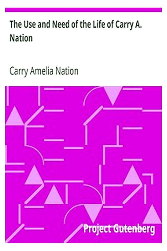 The Use and Need of the Life of Carry A. Nation