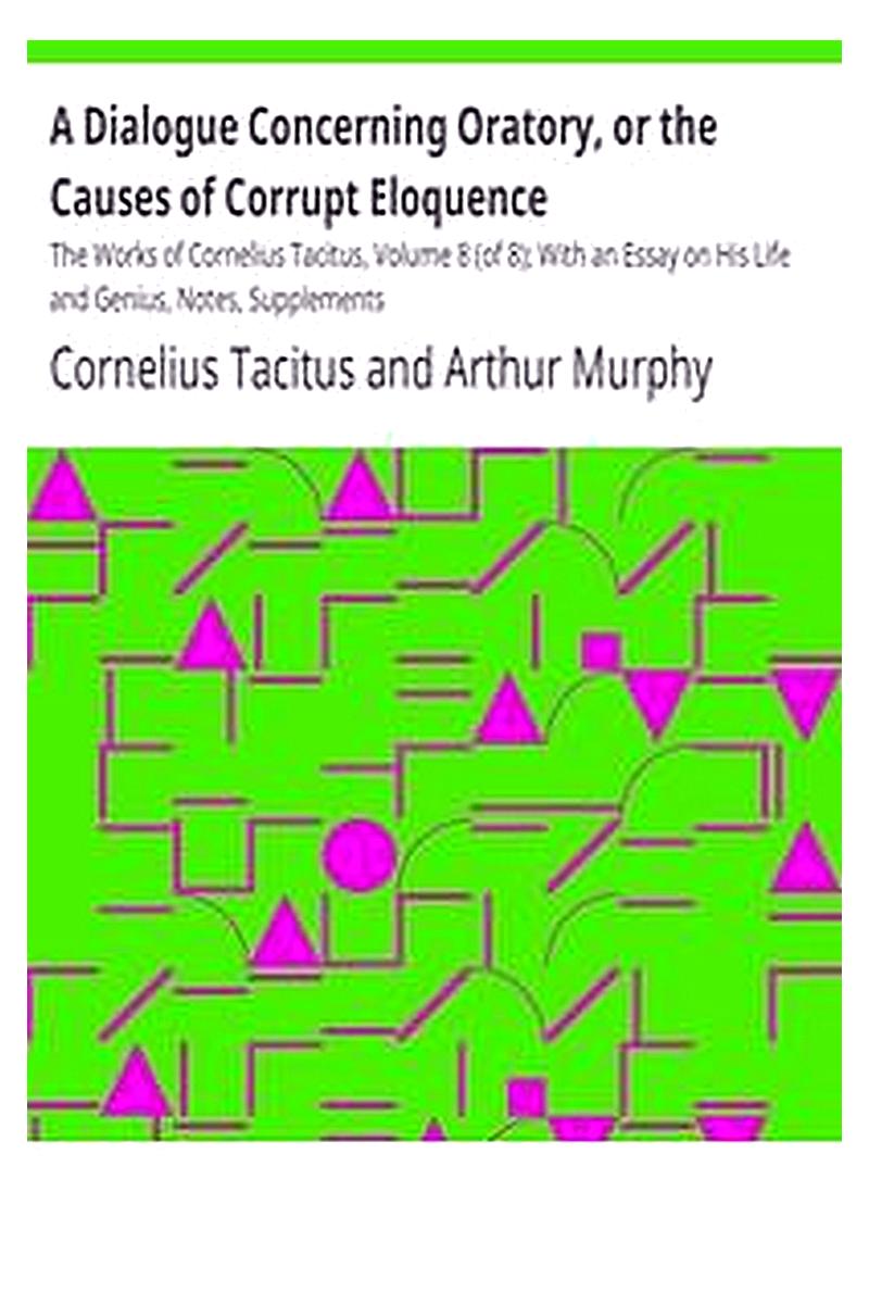 A Dialogue Concerning Oratory, or the Causes of Corrupt Eloquence

