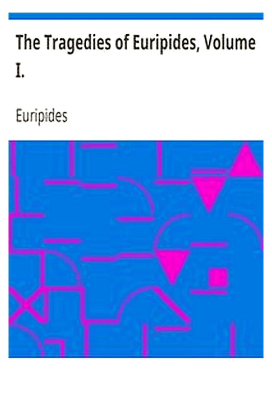 The Tragedies of Euripides, Volume I