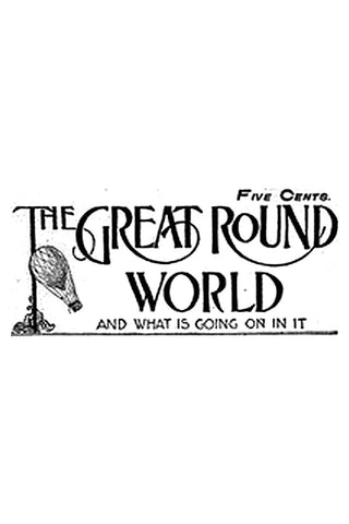 The Great Round World and What Is Going On In It, Vol. 1, No. 16, February 25, 1897