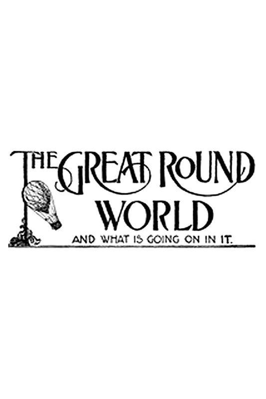 The Great Round World And What Is Going On In It, Vol. 1, No. 22, April 8, 1897