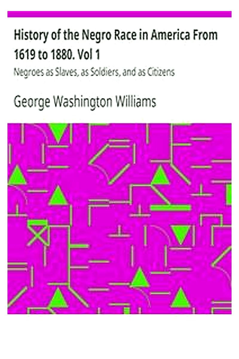 History of the Negro Race in America From 1619 to 1880. Vol 1