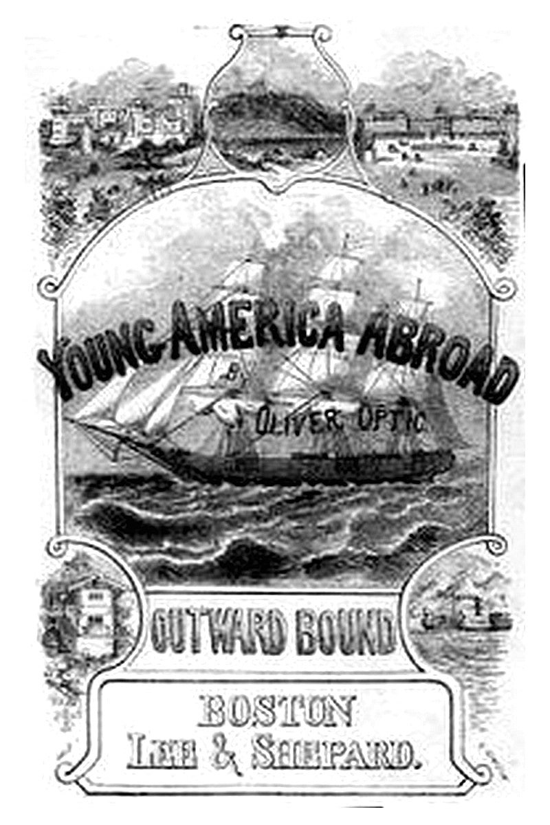 Outward Bound Or, Young America Afloat: A Story of Travel and Adventure