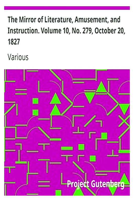 The Mirror of Literature, Amusement, and Instruction. Volume 10, No. 279, October 20, 1827