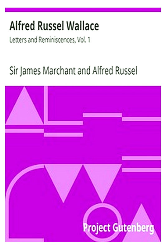 Alfred Russel Wallace: Letters and Reminiscences, Vol. 1
