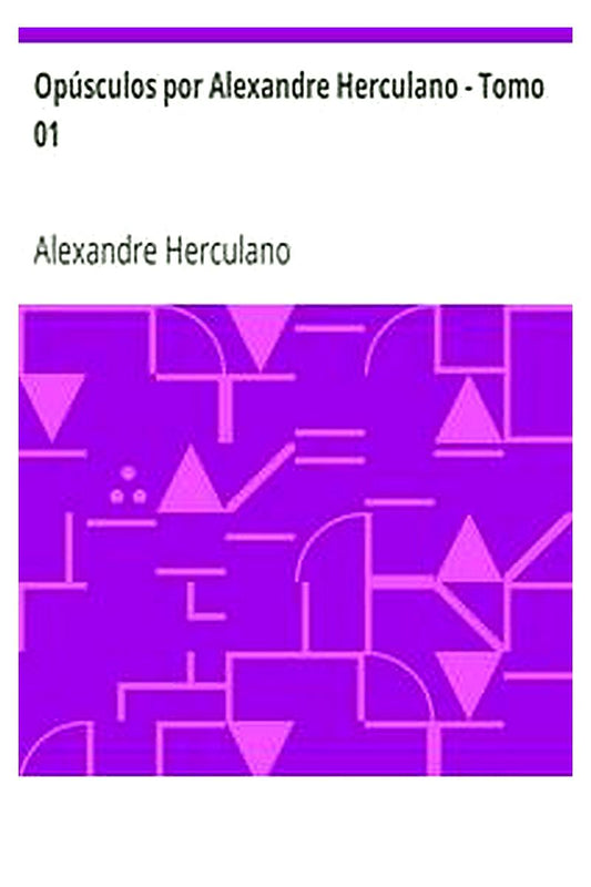 Opúsculos por Alexandre Herculano - Tomo 01