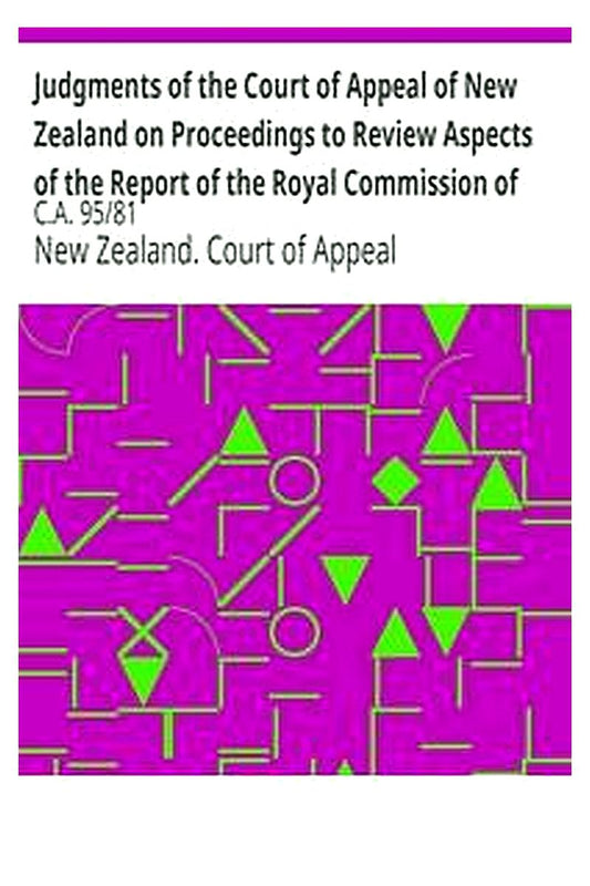 Judgments of the Court of Appeal of New Zealand on Proceedings to Review Aspects of the Report of the Royal Commission of Inquiry into the Mount Erebus Aircraft Disaster