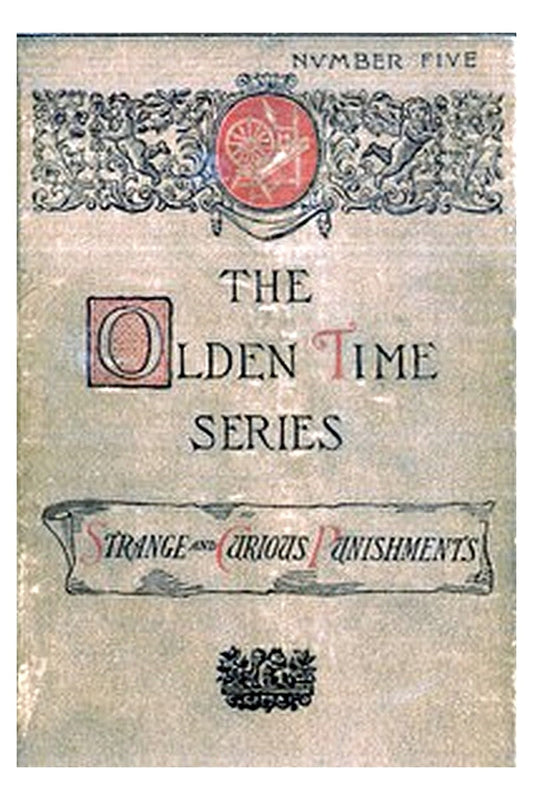 The Olden Time Series, Vol. 5: Some Strange and Curious Punishments