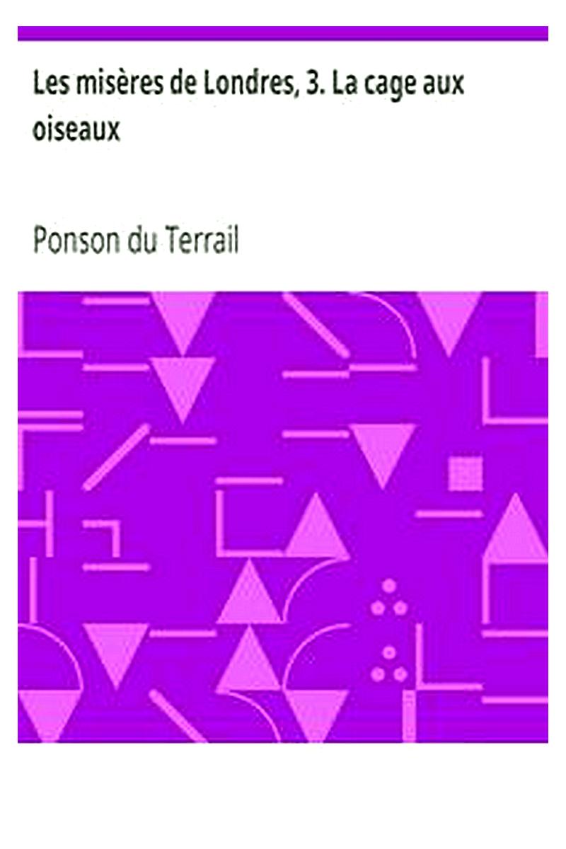 Les misères de Londres, 3. La cage aux oiseaux