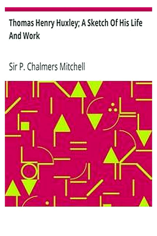 Thomas Henry Huxley A Sketch Of His Life And Work