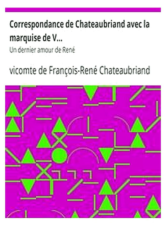 Correspondance de Chateaubriand avec la marquise de V..