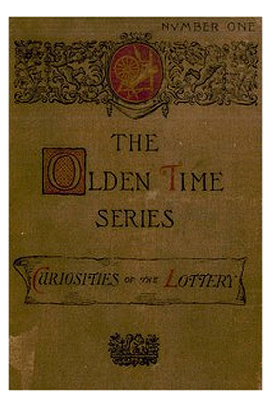 The Olden Time Series, Vol. 1: Curiosities of the Old Lottery