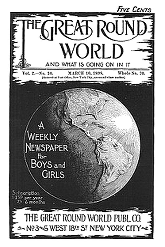 The Great Round World and What Is Going On In It, Vol. 2, No. 10, March 10, 1898