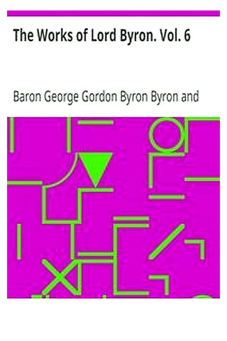 The Works of Lord Byron. Vol. 6