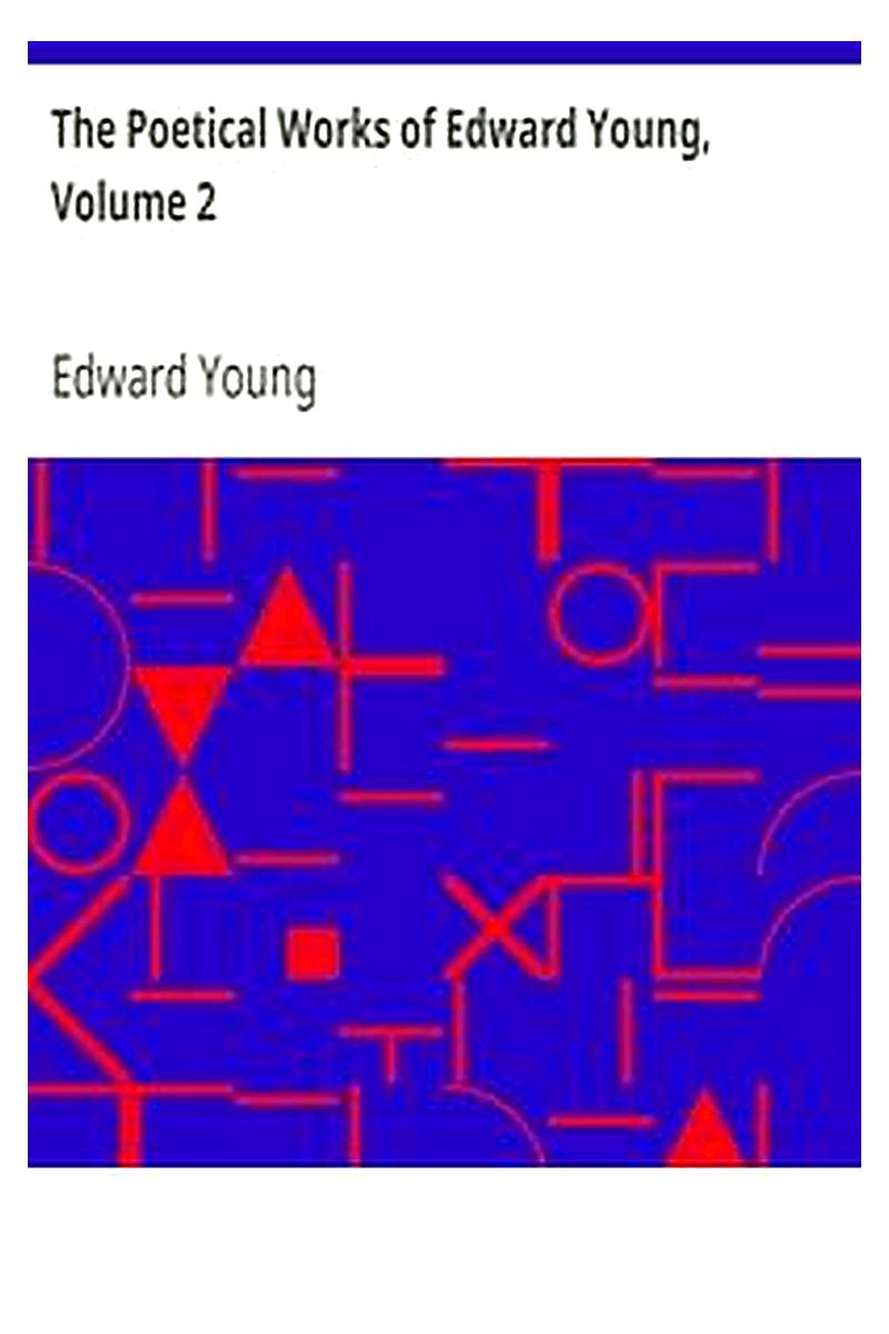 The Poetical Works of Edward Young, Volume 2
