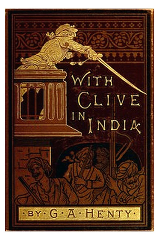 With Clive in India Or, The Beginnings of an Empire