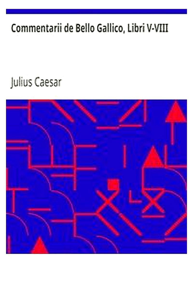 Commentarii de Bello Gallico, Libri V-VIII