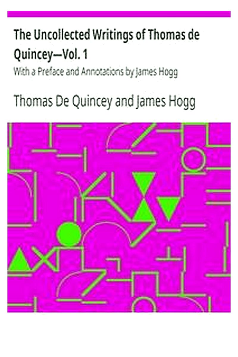 The Uncollected Writings of Thomas de Quincey—Vol. 1