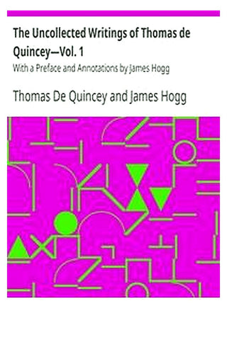 The Uncollected Writings of Thomas de Quincey—Vol. 1