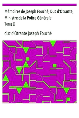 Mémoires de Joseph Fouché, Duc d'Otrante, Ministre de la Police Générale
