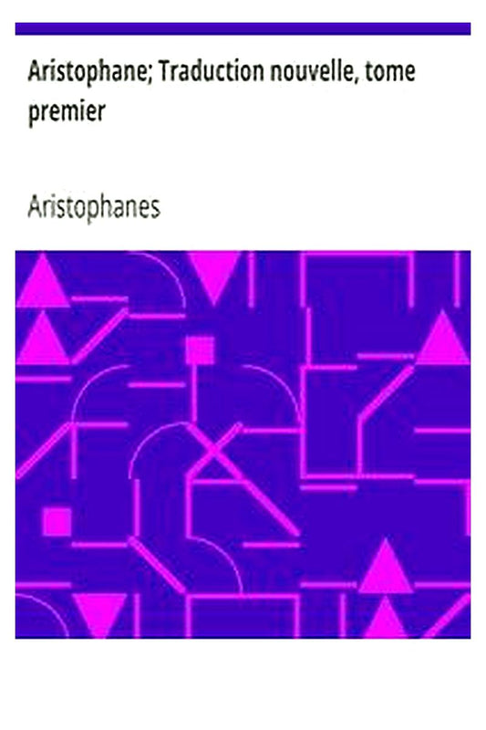Aristophane Traduction nouvelle, tome premier