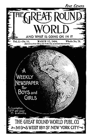 The Great Round World and What Is Going On In It, Vol. 2, No. 11, March 17, 1898